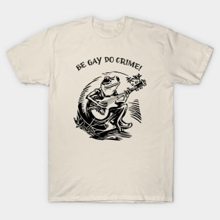 Be Gay Do Crime - Frog T-Shirt